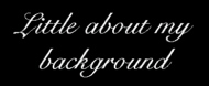 Little about my background